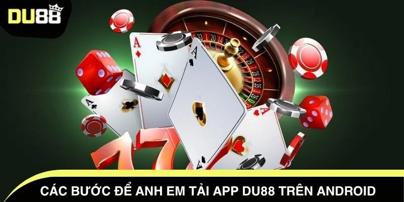 Các bước để anh em tải app DU88 trên Android