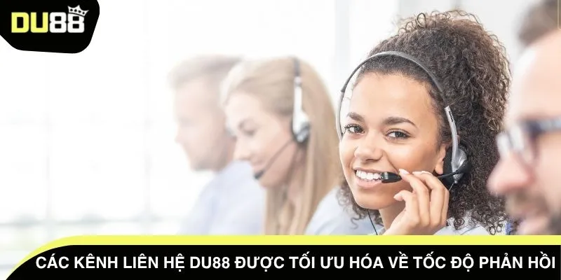 Các kênh liên hệ DU88 được tối ưu hóa về tốc độ phản hồi 