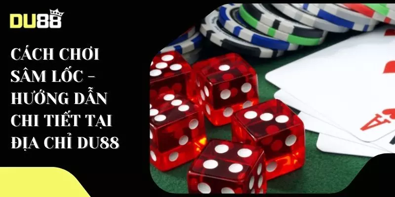 Cách chơi sâm lốc