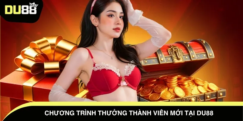 Chương trình thưởng thành viên mới tại DU88