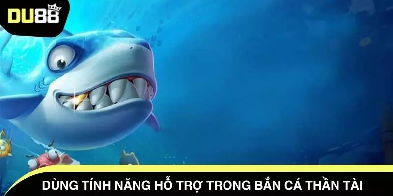 Dùng tính năng hỗ trợ trong bắn cá thần tài