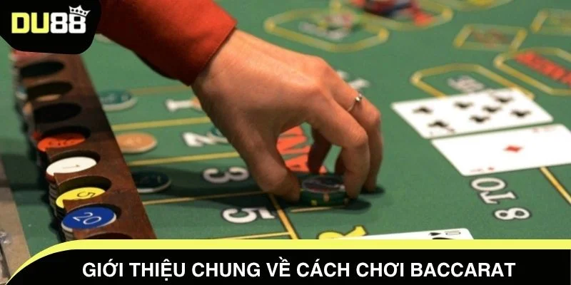 Giới thiệu chung về cách chơi Baccarat