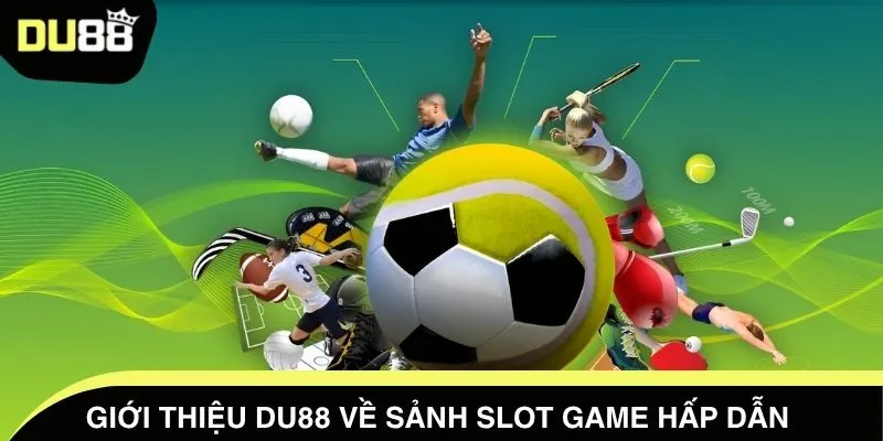 Giới thiệu DU88 về sảnh slot game hấp dẫn 