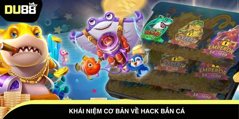 Khái niệm cơ bản về hack bắn cá