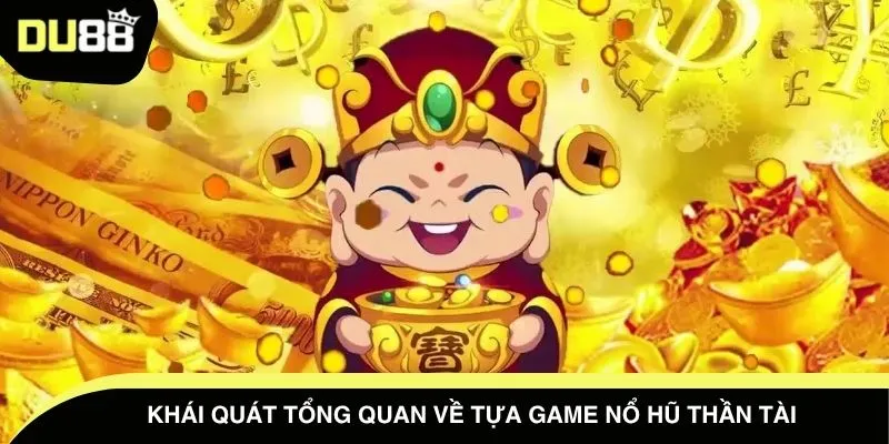 Khái quát tổng quan về tựa game nổ hũ thần tài