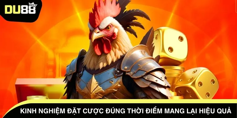 Kinh nghiệm đặt cược đúng thời điểm mang lại hiệu quả