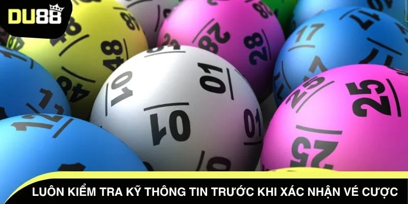 Luôn kiểm tra kỹ thông tin trước khi xác nhận vé cược 
