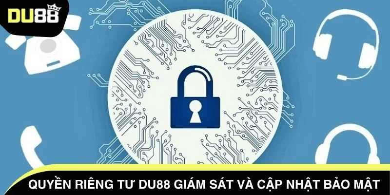 Quyền riêng tư DU88 giám sát và cập nhật bảo mật