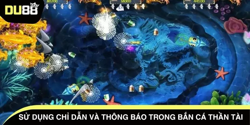 Sử dụng chỉ dẫn và thông báo trong bắn cá thần tài