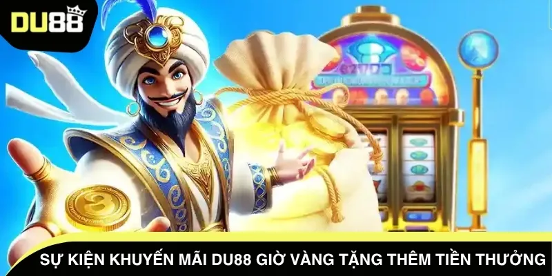 Sự kiện khuyến mãi DU88 giờ vàng tặng thêm tiền thưởng
