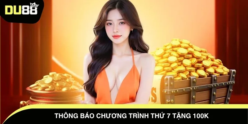 Thông báo chương trình thứ 7 tặng 100K