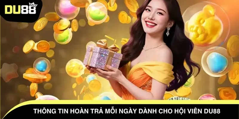 Thông tin hoàn trả mỗi ngày dành cho hội viên DU88