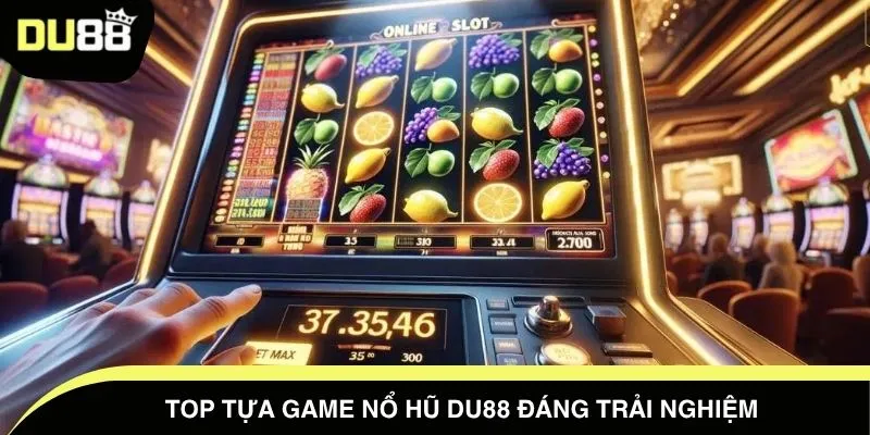 Top tựa game nổ hũ DU88 đáng trải nghiệm